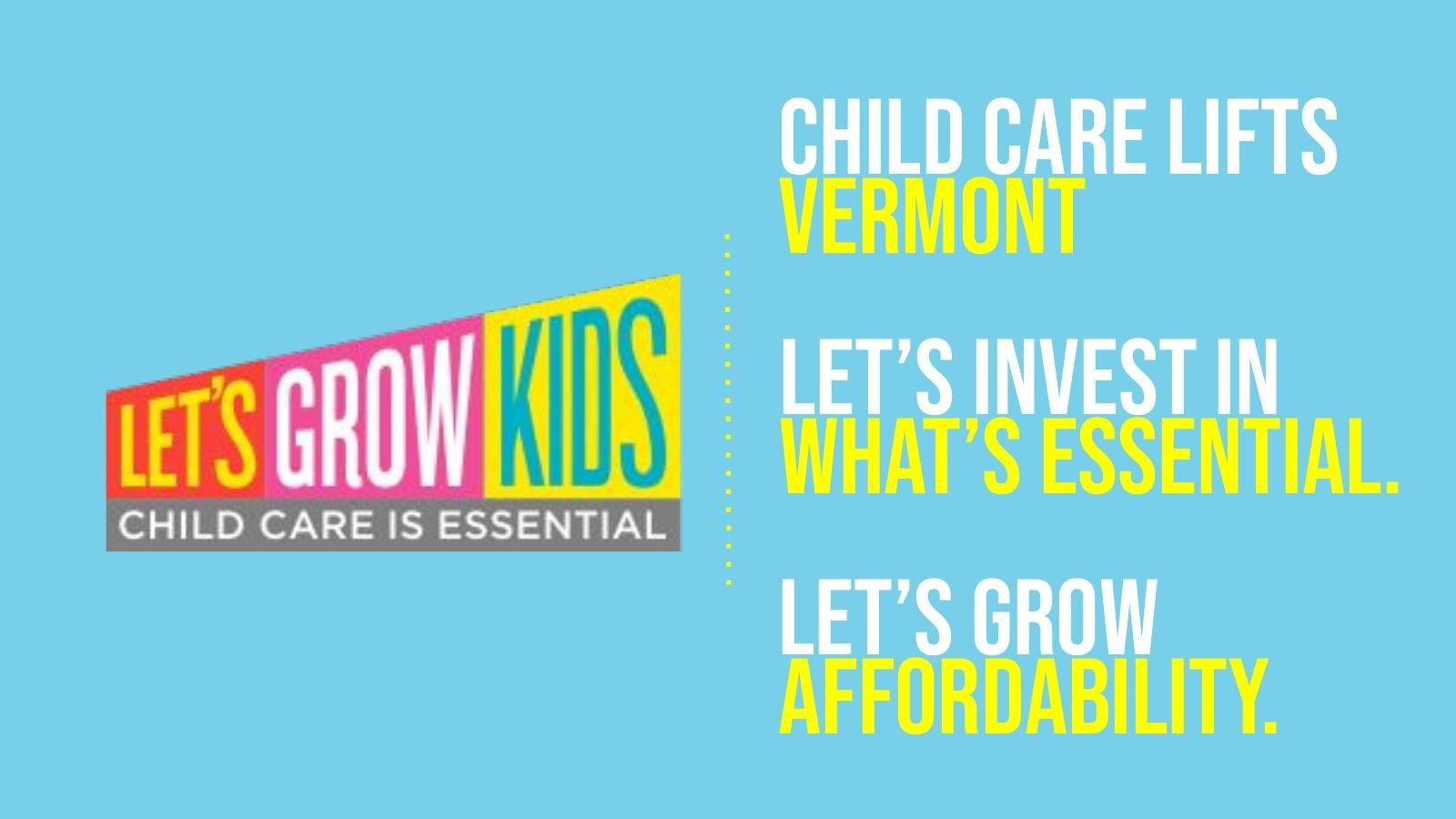 Let's Grow Kids logo beside the campaign lines: Child care lifts Vermont. Let's invest in what's essential. Let's grow affordability.